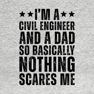 I'M A Civil Engineer And A Dad So Basically Nothing Scares Me T-Shirt